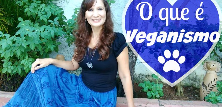 O QUE É O VEGANISMO? Quem são os veganos? O que comem? Quais os seus Princípios?