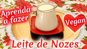 Aprenda Como Fazer Leite de Nozes
