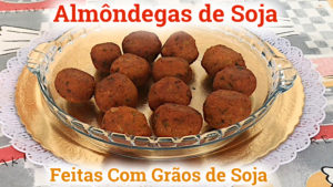 Como Fazer ALMÔNDEGAS de SOJA Deliciosas Com os GRÃOS de SOJA